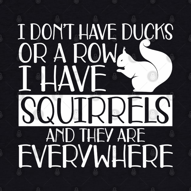 Squirrel - I don't have ducks or row I have squirrels and they are everywhere w by KC Happy Shop